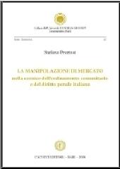 La manipolazione di mercato nella cornice dell'ordinamento comunitario e del diritto penale italiano di Stefano Preziosi edito da Cacucci