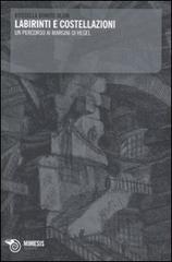 Labirinti e costellazioni. un percorso ai margini di Hegel di Rossella Bonito Oliva edito da Mimesis