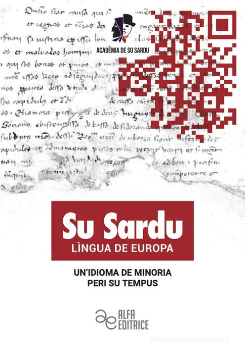 Su sardu lìngua de europa. Un'idioma de minoria peri su tempus. Ediz. italiana e sarda edito da Alfa Editrice