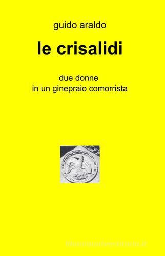 Le crisalidi di Guido Araldo edito da Pubblicato dall'Autore