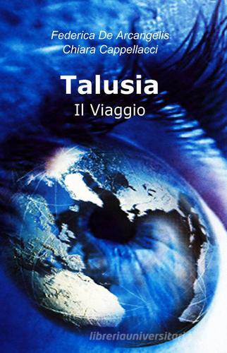 Talusia di Federica De Arcangelis, Chiara Cappellaci edito da ilmiolibro self publishing