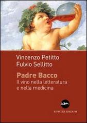 Padre Bacco. Il vino nelle letteratura e nella medicina di Vincenzo Petitto, Fulvio Sellitto edito da Iuppiter