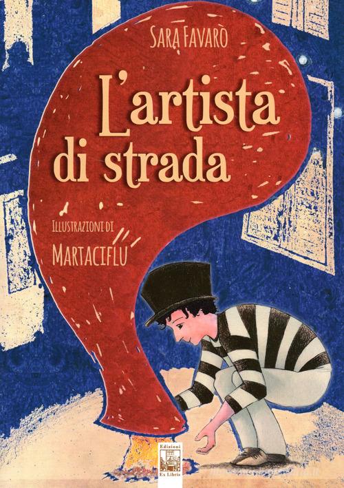 L' artista di strada. Ediz. illustrata di Sara Favarò edito da Edizioni Ex Libris