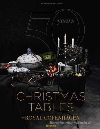 50 years of Christmas tables by Royal Copenhagen. Ediz. illustrata di Rahbek Christensen edito da TeNeues