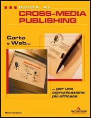 Guida al cross-media publishing: carta e web per una comunicazione efficace di Marco Galiazzo edito da Mondadori Informatica