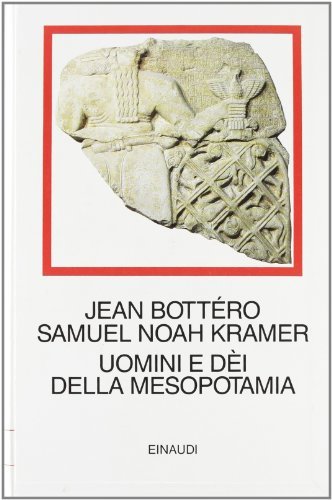 Uomini e dei della Mesopotamia di Jean Bottero, Samuel N. Kramer edito da Einaudi