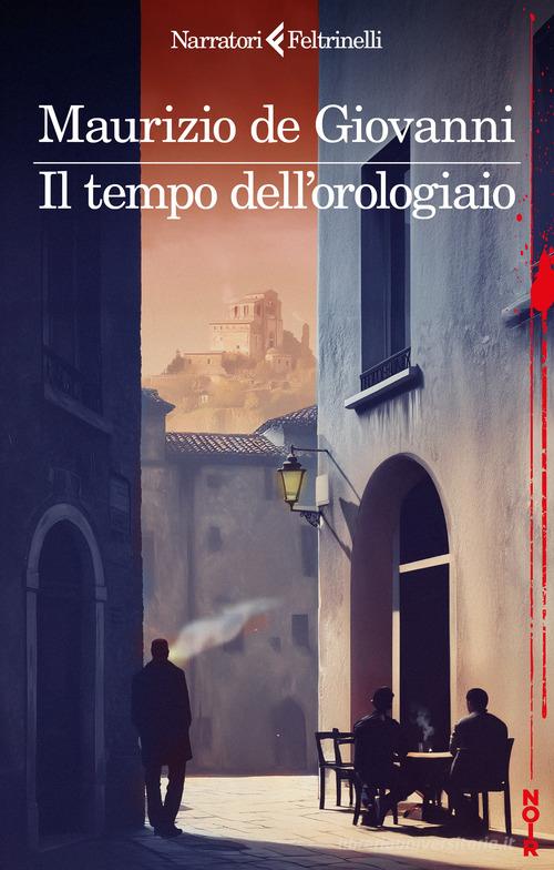 Il tempo dell'orologiaio di Maurizio de Giovanni edito da Feltrinelli