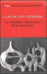 Le strutture elementari della parentela di Claude Lévi-Strauss edito da Feltrinelli