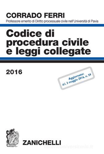 Codice di procedura civile e leggi collegate 2016 di Corrado Ferri edito da Zanichelli