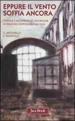 Eppure il vento soffia ancora. Capitale e movimenti dei lavoratori in Italia dal dopoguerra ad oggi di Donato Antoniello, Luciano Vasapollo edito da Jaca Book