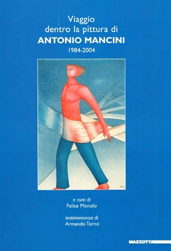 Viaggio dentro la pittura di Antonio Mancini 1984-2004 edito da Mazzotta