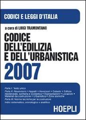 Codice dell'edilizia e dell'urbanistica 2007 edito da Hoepli