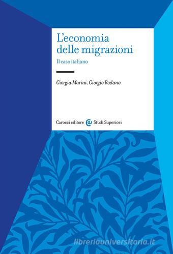 L'economia delle migrazioni. Il caso italiano di Giorgio Rodano, Giorgia Marini edito da Carocci
