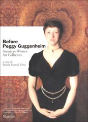 Before Peggy Guggenheim. American Women Art Collectors edito da Marsilio