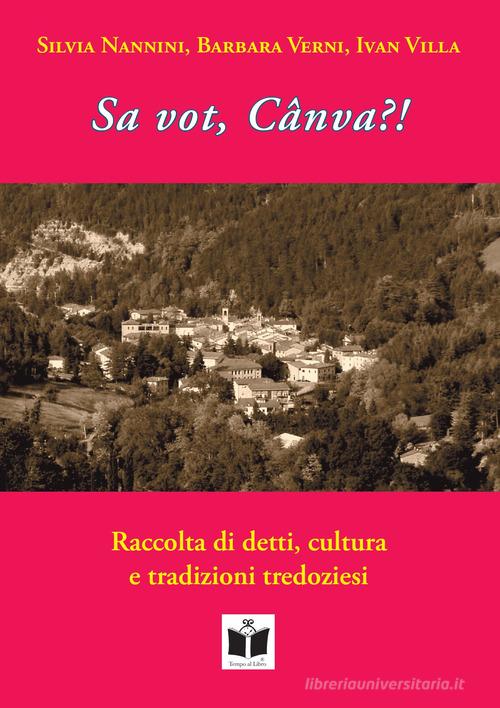 Sa vot, Cânva?! Raccolta di detti, cultura e tradizioni tredoziesi di Silvia Nannini, Barbara Verni, Ivan Villa edito da Tempo al Libro