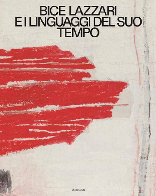 Bice Lazzari e i linguaggi del suo tempo. Ediz. italiana e inglese edito da Allemandi
