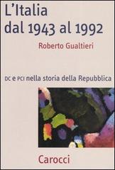 L' Italia dal 1943-1992. DC e PCI nella storia dell Repubblica di Roberto Gualtieri edito da Carocci