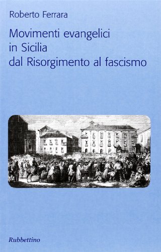 Movimenti evangelici in Sicilia dal Risorgimento al fascismo di Roberto Ferrara edito da Rubbettino