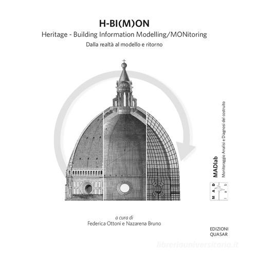 H-BI(M)ON. Heritage. Building Information Modelling/MONitoring. Dalla realtà al modello e ritorno edito da Quasar