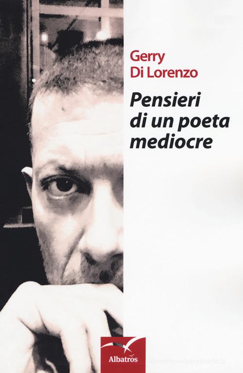 Pensieri di un poeta mediocre di Gerry Di Lorenzo edito da Gruppo Albatros Il Filo