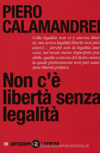 Non c'è libertà senza legalità di Piero Calamandrei edito da Laterza