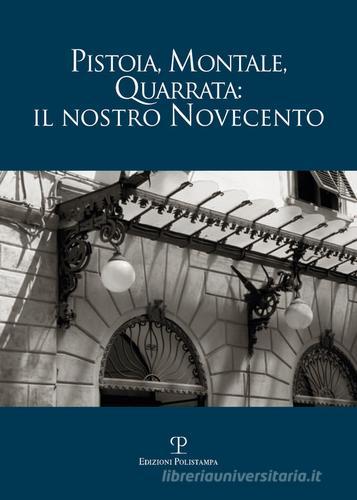 Pistoia, Montale, Quarrata: il nostro Novecento edito da Polistampa
