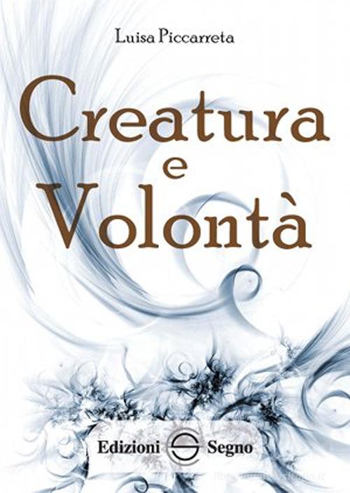 Creatura e volontà. Ediz. integrale di Luisa Piccarreta edito da Edizioni Segno