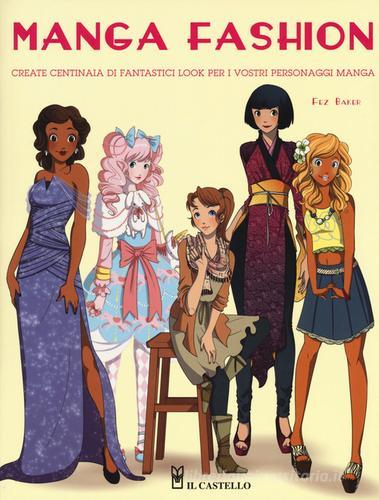 Manga fashion. Ediz. illustrata di Fez Baker edito da Il Castello