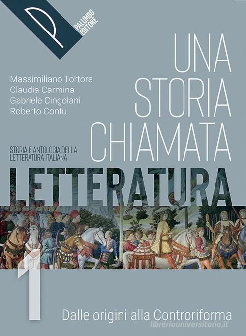 Una storia chiamata letteratura. Storia e antologia della letteratura italiana. Con Liberi di scrivere. Per le Scuole superiori. Con e-book. Con espansione online vol.1 di Massimiliano Tortora, Claudia Carmina, Gabriele Cingolani edito da Palumbo