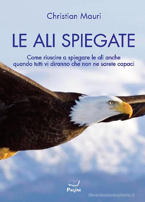 Le ali spiegate di Christian Mauri edito da Casa Editrice Pagine