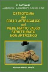 Osteotomia del collo astragalico nel piede piatto valgo strutturato non artrosico di Enrico Castaman edito da Minerva Medica
