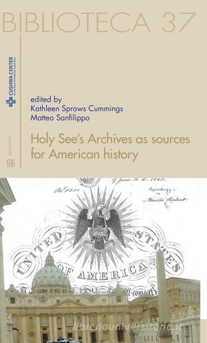 Holy see's archives as sources for American history. Ediz. italiana e inglese di Kathleen Sprows Cummings, Matteo Sanfilippo edito da Sette città