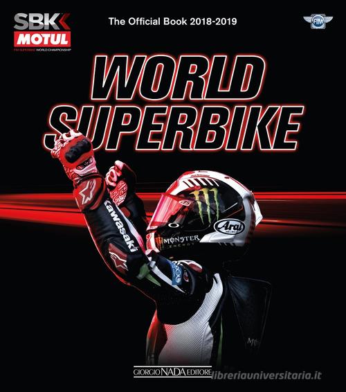 Superbike 2018-2019. The official book. Ediz. illustrata di Michael Hill, Fabrizio Porrozzi, Federico Porrozzi edito da Nada