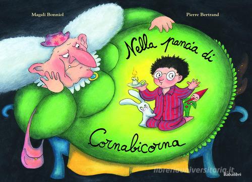 Nella pancia di Cornabicorna di Pierre Bertrand, Magali Bonniol edito da Babalibri