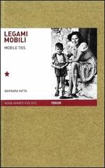 Legami mobili. Famiglie migranti nello spazio europeo del Novecento. Ediz. italiana e inglese di Barbara Vatta edito da Forum Edizioni