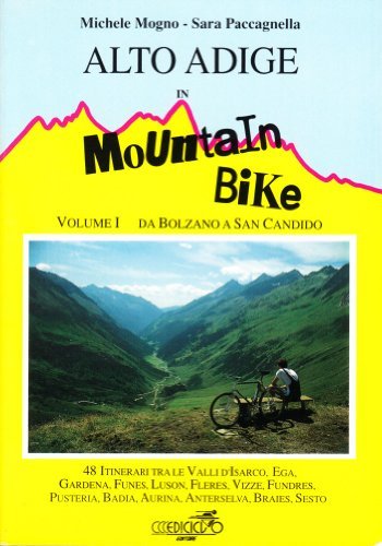 Alto Adige in mountain bike vol.1 di Michele Mogno, Sara Paccagnella edito da Ediciclo