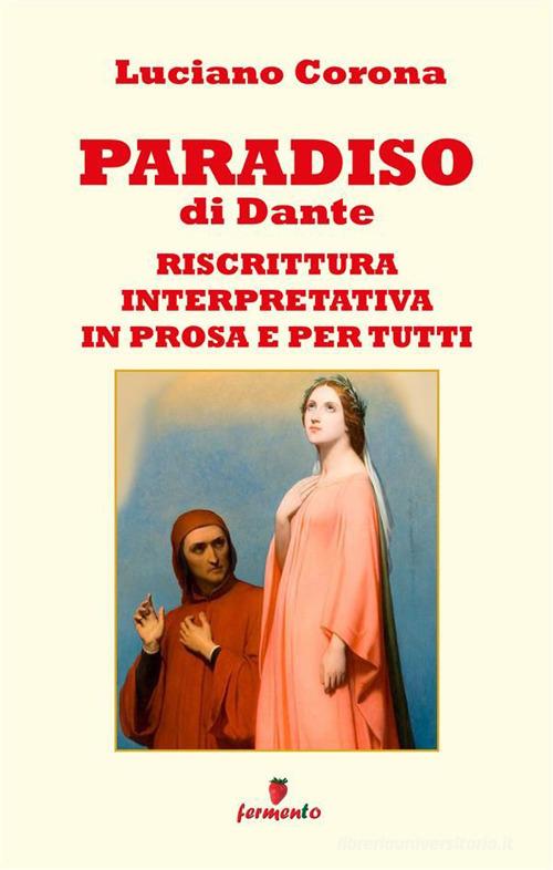 Paradiso. Riscrittura interpretativa in prosa e per tutti. Nuova ediz. di Dante Alighieri edito da Fermento