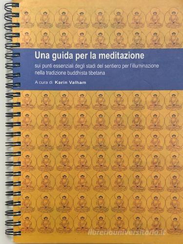 Una guida per la meditazione sui punti essenziali degli stadi del sentiero per l'illuminazione nella tradizione buddhista tibetana di Karin Valham edito da Nalanda