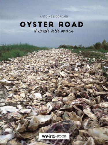 Oyster road. Il rituale delle ostriche di Antoine Licordari edito da MVM Factory