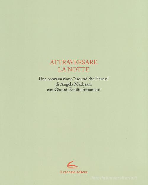 Attraversare la notte. Ediz. illustrata di Gianni-Emilio Simonetti, Angela Madesani edito da Il Canneto Editore