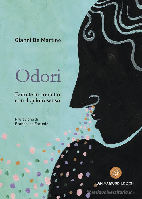 Odori. Entrate in contatto con il quinto senso di Gianni De Martino edito da AnimaMundi Edizioni