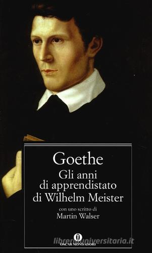 Gli anni di apprendistato di Wilhelm Meister di Johann Wolfgang Goethe edito da Mondadori
