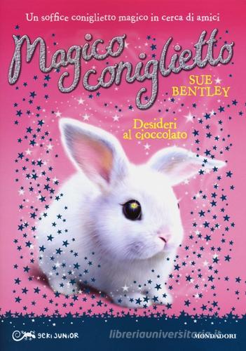 Desideri al cioccolato. Magico coniglietto vol.1 di Sue Bentley edito da Mondadori