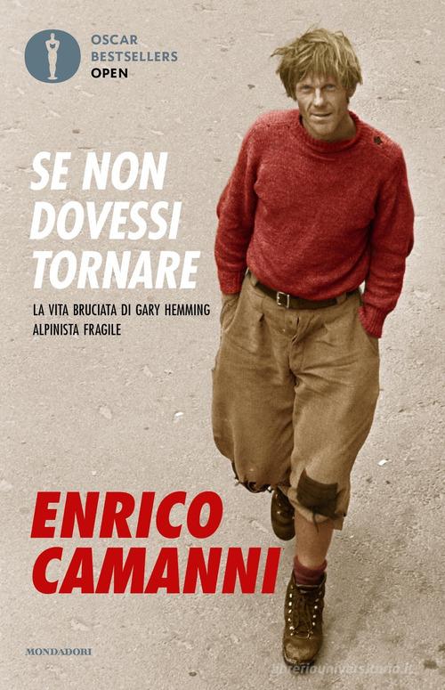 Libro Se non dovessi tornare. La vita bruciata di Gary Hemming, alpinista fragile di Enrico Camanni Oscar bestsellers open di Mondadori