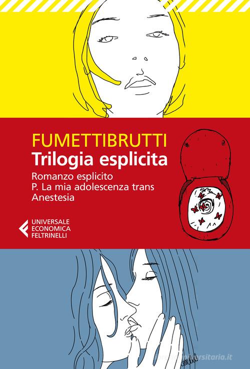 Trilogia esplicita: Romanzo esplicito-P. La mia adolescenza trans-Anestesia di Fumettibrutti edito da Feltrinelli