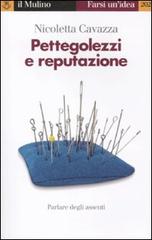Pettegolezzi e reputazione. Parlare degli assenti di Nicoletta Cavazza edito da Il Mulino