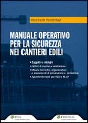 Manuale operativo per la sicurezza nei cantieri edili di Marco Grandi, Maurizio Magri edito da Ipsoa