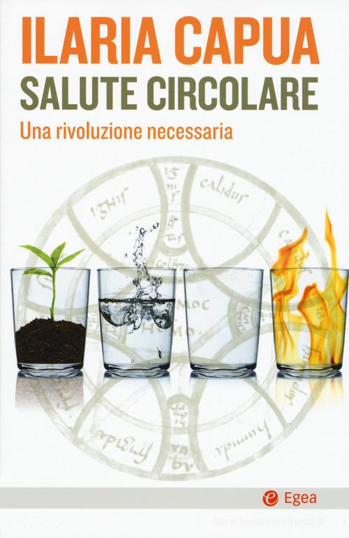 Salute circolare. Una rivoluzione necessaria di Ilaria Capua edito da EGEA