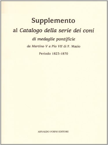 Supplemento al catalogo della serie dei conj di medaglie pontificie (rist. anast. 1884) di Francesco Mazio edito da Forni