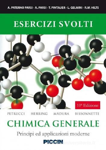 Esercizi svolti. Chimica generale. Principi ed applicazioni moderne di Ralph H. Petrucci, F. Geoffrey Herring, Jeffry D. Madura edito da Piccin-Nuova Libraria